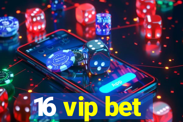 16 vip bet